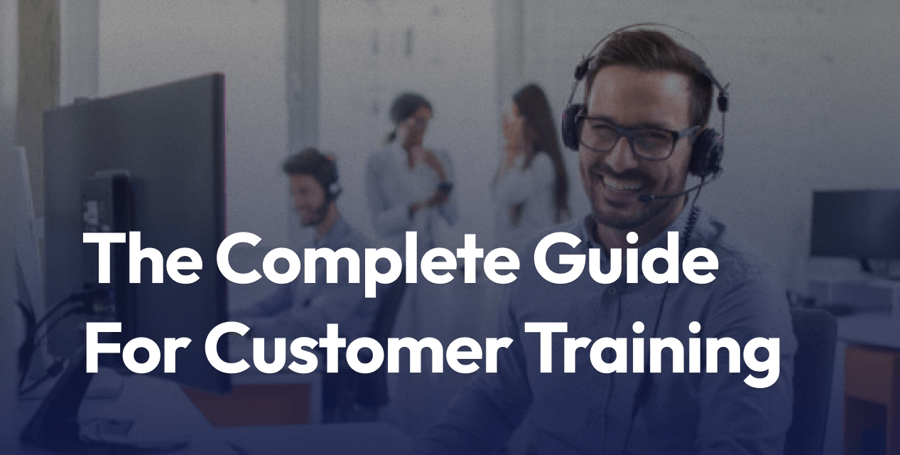 What is Customer Training? The Complete Guide