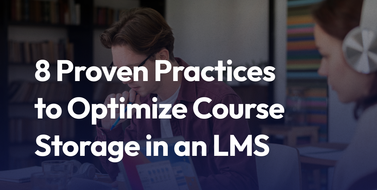 8 Proven Practices to Optimize Course Storage in an LMS