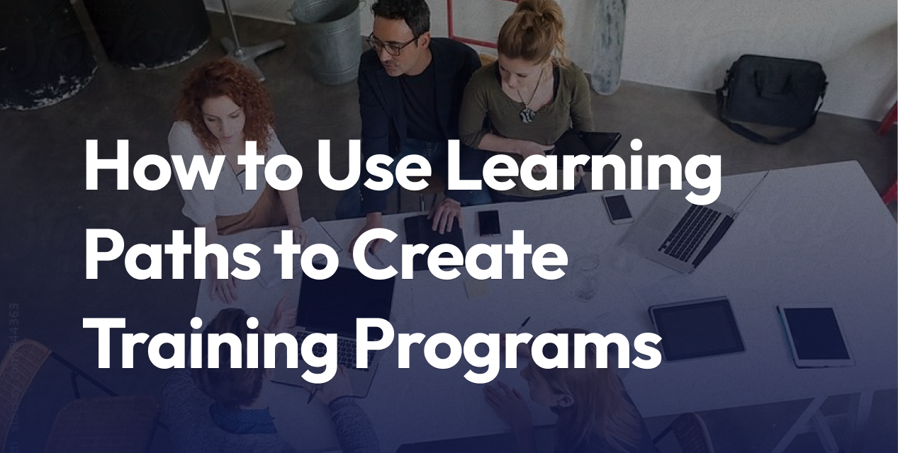 How to Use Learning Paths to Create Structured Training Programs