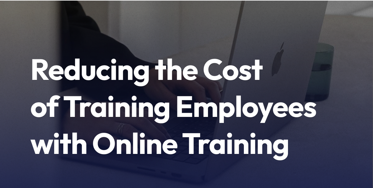 Reducing the Cost of Training Employees with Online Training