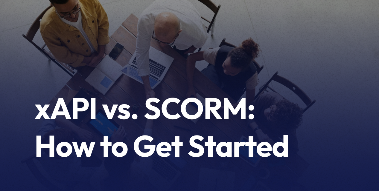 xAPI vs. SCORM: When to Use Each and How to Get Started