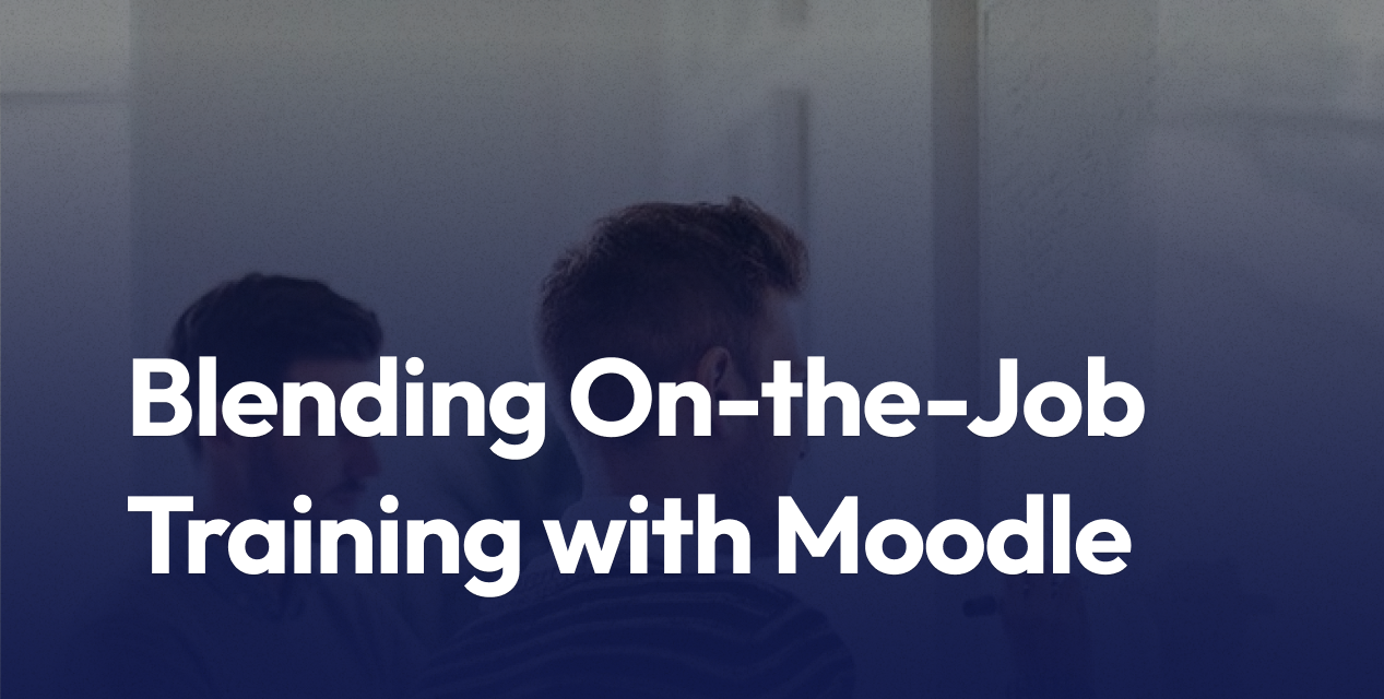 Blending On-the-Job Training with Moodle