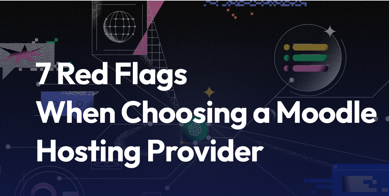 7 Red Flags When Choosing a Moodle Hosting Provider