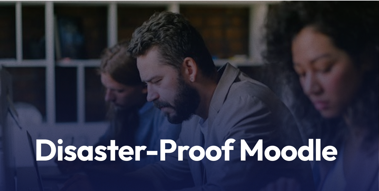 Disaster-Proof Moodle™: Backup, Recovery, and Business Continuity for Your LMS