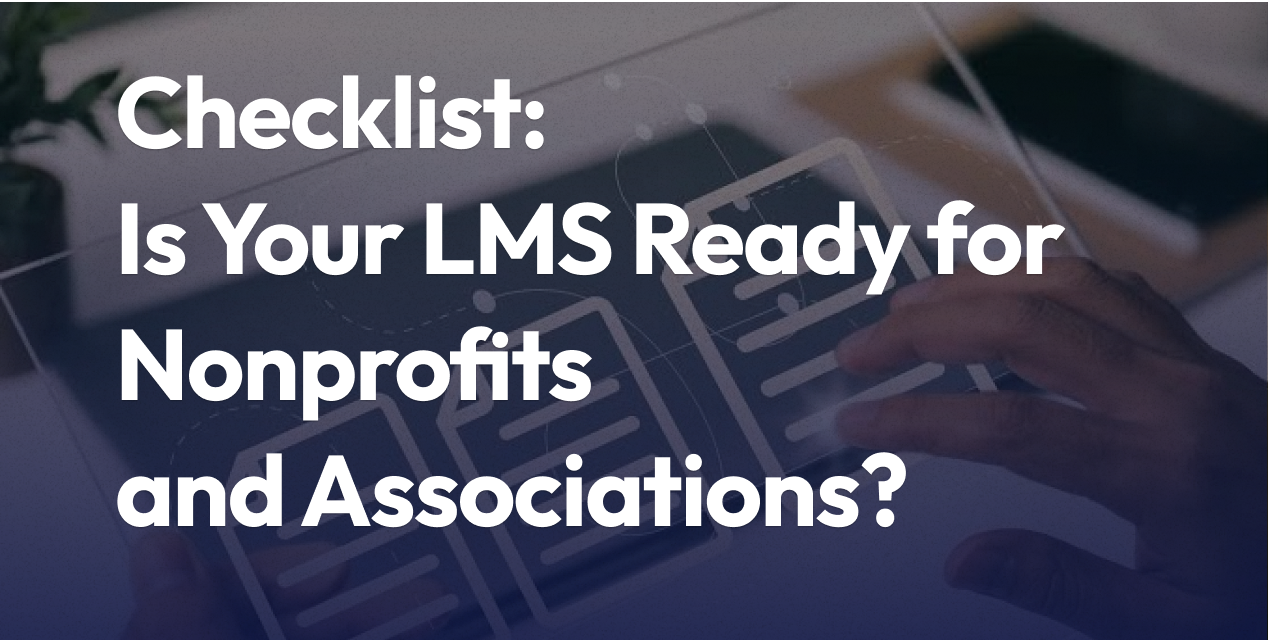 Checklist: Is Your LMS Ready for Nonprofits and Associations?